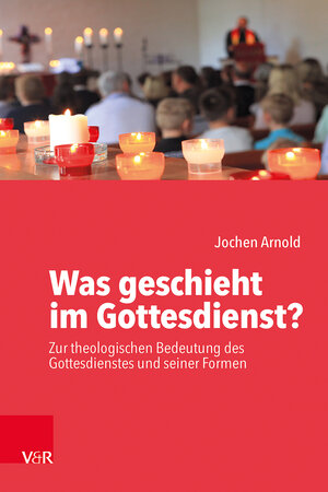 Buchcover Was geschieht im Gottesdienst? | Jochen M. Arnold | EAN 9783525616321 | ISBN 3-525-61632-5 | ISBN 978-3-525-61632-1