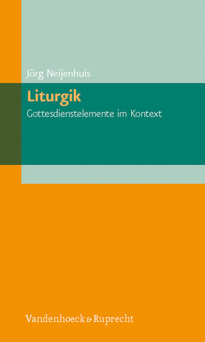 Buchcover Liturgik – Gottesdienstelemente im Kontext | Jörg Neijenhuis | EAN 9783525620045 | ISBN 3-525-62004-7 | ISBN 978-3-525-62004-5