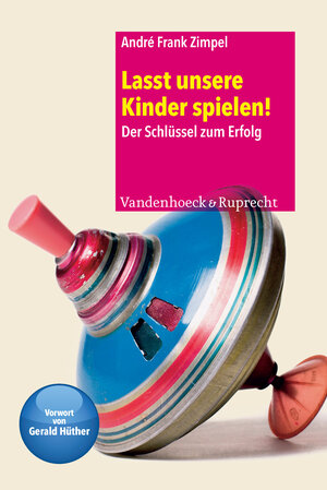 Buchcover Lasst unsere Kinder spielen! | André Frank Zimpel | EAN 9783525701294 | ISBN 3-525-70129-2 | ISBN 978-3-525-70129-4