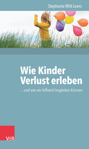 Buchcover Wie Kinder Verlust erleben | Stephanie Witt-Loers | EAN 9783525701881 | ISBN 3-525-70188-8 | ISBN 978-3-525-70188-1