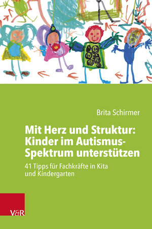 Buchcover Mit Herz und Struktur: Kinder im Autismus-Spektrum unterstützen | Brita Schirmer | EAN 9783525703465 | ISBN 3-525-70346-5 | ISBN 978-3-525-70346-5