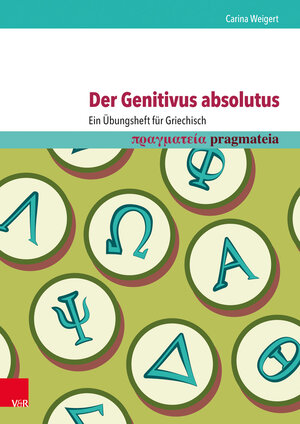 Buchcover Der Genitivus absolutus: Ein Übungsheft für Griechisch | Carina Weigert | EAN 9783525711323 | ISBN 3-525-71132-8 | ISBN 978-3-525-71132-3