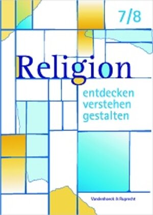 Religion entdecken - verstehen - gestalten. 7./8. Schuljahr