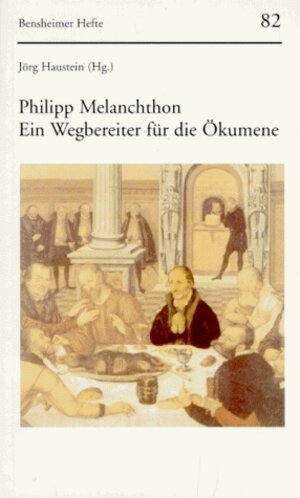 Philipp Melanchthon. Ein Wegbereiter für die Ökumene