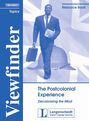 The Postcolonial Experience - Resource Book: Decolonizing the Mind (Viewfinder Topics - New Edition)