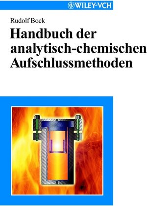 Buchcover Handbuch der analytisch-chemischen Aufschlussmethoden | Rudolf Bock | EAN 9783527297917 | ISBN 3-527-29791-X | ISBN 978-3-527-29791-7
