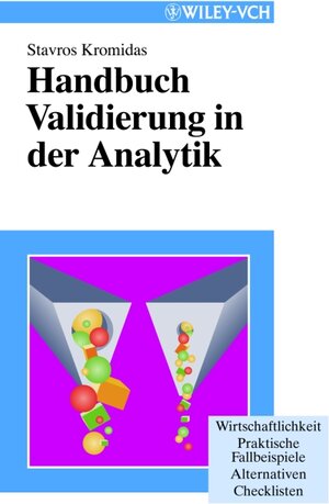 Handbuch Validierung in der Analytik: Wirtschaftlichkeit. Praktische Fallbeispiele. Alternativen. Checklisten