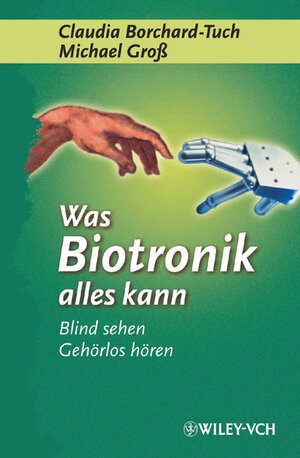 Was Biotronik alles kann. Blind sehen, gehörlos hören...: Blind Sehen, Gehorlos Horen...