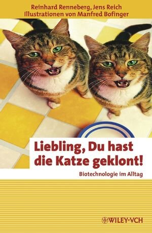 Liebling, Du hast die Katze geklont!: Biotechnologie im Alltag (Erlebnis Wissenschaft)