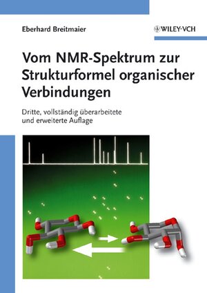 Vom NMR-Spektrum zur Strukturformel organischer Verbindungen: Dritte, Vollstandig Uberarbeitete Und Erweiterte Auflage