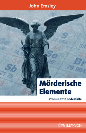 Buchcover Mörderische Elemente, prominente Todesfälle | John Emsley | EAN 9783527315000 | ISBN 3-527-31500-4 | ISBN 978-3-527-31500-0