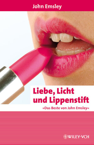 Buchcover Liebe, Licht und Lippenstift | John Emsley | EAN 9783527316380 | ISBN 3-527-31638-8 | ISBN 978-3-527-31638-0