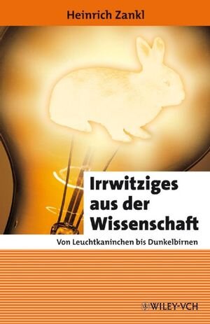 Buchcover Irrwitziges aus der Wissenschaft | Heinrich Zankl | EAN 9783527321148 | ISBN 3-527-32114-4 | ISBN 978-3-527-32114-8