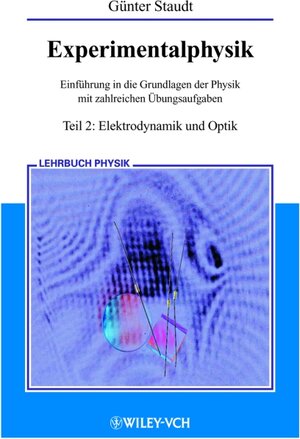 Experimentalphysik. Einführung in die Grundlagen der Physik mit zahlreichen Übungsaufgaben: Experimentalphysik Teil 2: Elektrodynamik und Optik