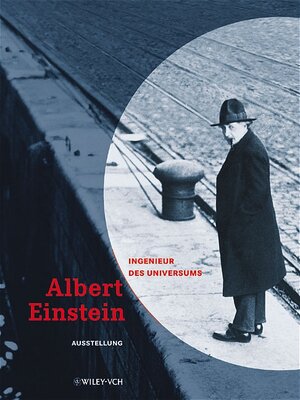 Albert Einstein- Ingenieur des Universums. Einsteins Leben und Werk im Kontext. Ausstellungskatalog