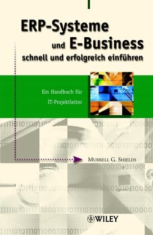 ERP-Systeme und E-Business schnell und erfolgreich einführen: Ein Handbuch für IT-Projektleiter