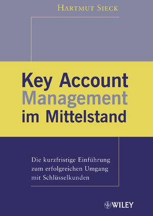 Key Account Management im Mittelstand: Die Kurzfristige Einfuhrung Zum Erfolgreichen Umgang Mit Schlusselkunden