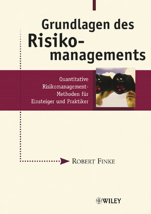 Grundlagen des Risikomanagements: Quantitative Risikomanagement-Methoden für Einsteiger und Praktiker