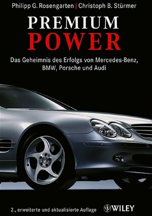 Premium Power: Das Geheimnis des Erfolgs von Mercedes-Benz, BMW, Porsche und Audi