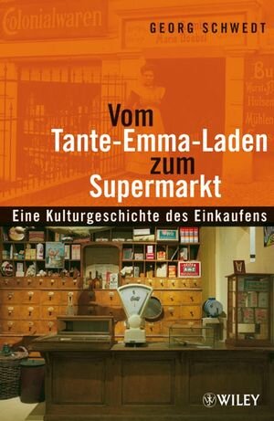 Vom Tante-Emma-Laden zum Supermarkt: Eine Kulturgeschichte des Einkaufens