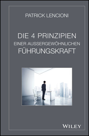 Buchcover Die vier Prinzipien einer außergewöhnlichen Führungskraft | Patrick M. Lencioni | EAN 9783527508105 | ISBN 3-527-50810-4 | ISBN 978-3-527-50810-5