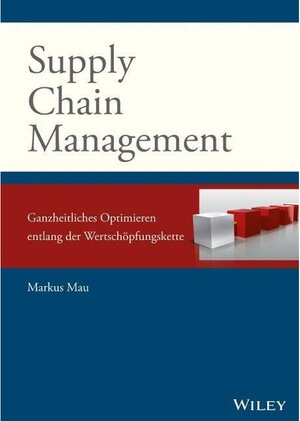 Buchcover Supply Chain Management: Ganzheitliches Optimieren entlang der Wertschöpfungskette | Markus Mau | EAN 9783527508587 | ISBN 3-527-50858-9 | ISBN 978-3-527-50858-7