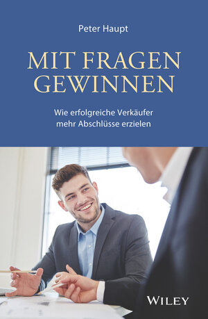 Buchcover Mit Fragen gewinnen: Wie erfolgreiche Verkäufer mehr Abschlüsse erzielen | Peter Haupt | EAN 9783527509348 | ISBN 3-527-50934-8 | ISBN 978-3-527-50934-8