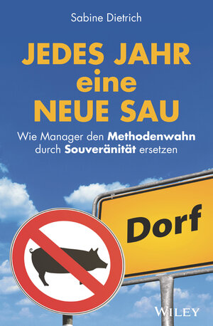 Buchcover Jedes Jahr eine neue Sau: Wie Manager den Methodenwahn durch Souveränität ersetzen | Sabine Dietrich | EAN 9783527509713 | ISBN 3-527-50971-2 | ISBN 978-3-527-50971-3