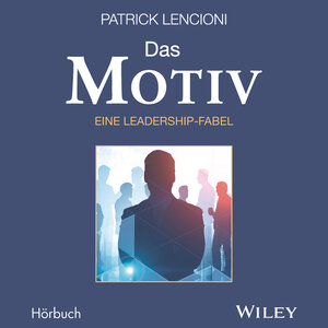 Buchcover Das Motiv: Der einzige gute Grund für Führungsarbeit - eine Leadership-Fabel | Patrick M. Lencioni | EAN 9783527510580 | ISBN 3-527-51058-3 | ISBN 978-3-527-51058-0