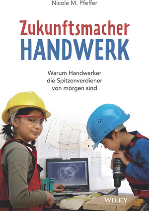 Buchcover Zukunftsmacher Handwerk | Nicole M. Pfeffer | EAN 9783527511495 | ISBN 3-527-51149-0 | ISBN 978-3-527-51149-5