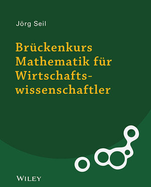 Buchcover Brückenkurs Mathematik für Wirtschaftswissenschaftler | Jörg Seil | EAN 9783527530069 | ISBN 3-527-53006-1 | ISBN 978-3-527-53006-9