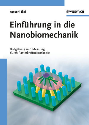 Buchcover Einführung in die Nanobiomechanik | Atsushi Ikai | EAN 9783527632954 | ISBN 3-527-63295-6 | ISBN 978-3-527-63295-4