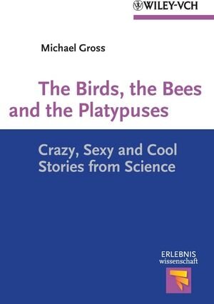 Buchcover The Birds, the Bees and the Platypuses | Michael Gross | EAN 9783527640980 | ISBN 3-527-64098-3 | ISBN 978-3-527-64098-0