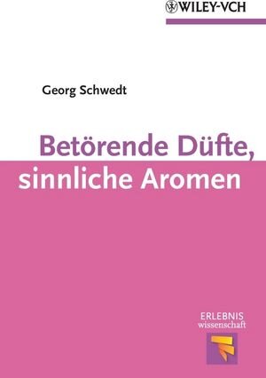 Buchcover Betörende Düfte, sinnliche Aromen | Georg Schwedt | EAN 9783527641185 | ISBN 3-527-64118-1 | ISBN 978-3-527-64118-5
