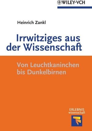 Buchcover Irrwitziges aus der Wissenschaft | Heinrich Zankl | EAN 9783527641437 | ISBN 3-527-64143-2 | ISBN 978-3-527-64143-7
