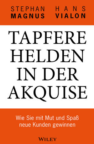 Buchcover Tapfere Helden in der Akquise | Stephan Magnus | EAN 9783527647422 | ISBN 3-527-64742-2 | ISBN 978-3-527-64742-2