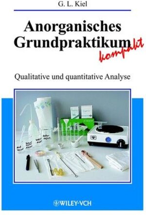 Buchcover Anorganisches Grundpraktikum kompakt | Gertrud Kiel | EAN 9783527663781 | ISBN 3-527-66378-9 | ISBN 978-3-527-66378-1