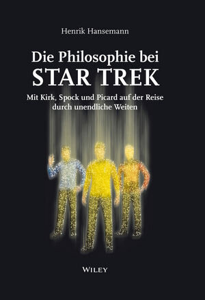 Buchcover Die Philosophie bei Star Trek: Mit Kirk, Spock und Picard auf der Reise durch un endliche Weiten | Henrik Hansemann | EAN 9783527673117 | ISBN 3-527-67311-3 | ISBN 978-3-527-67311-7