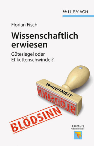 Buchcover Wissenschaftlich erwiesen | Florian Fisch | EAN 9783527692996 | ISBN 3-527-69299-1 | ISBN 978-3-527-69299-6