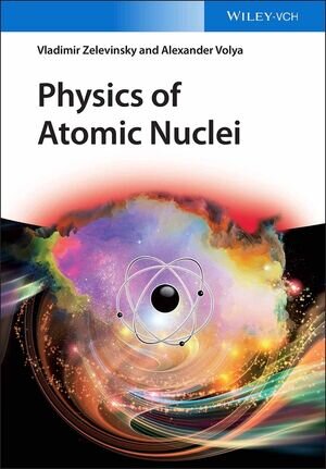 Buchcover Physics of Atomic Nuclei | Vladimir Zelevinsky | EAN 9783527693634 | ISBN 3-527-69363-7 | ISBN 978-3-527-69363-4