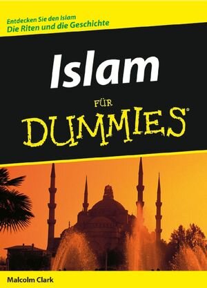 Islam für Dummies: Entdecken Sie den Islam. Die Riten und die Geschichte (Fur Dummies)