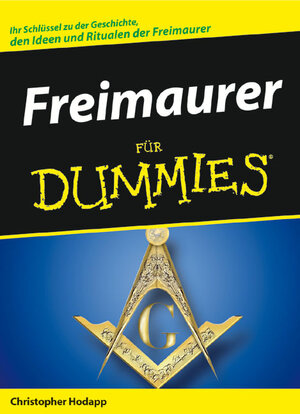 Freimaurer für Dummies: Ihr Schlüssel zu der Geschichte, den Ideen und Ritualen der Freimaurer (Fur Dummies)