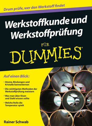 Buchcover Werkstoffkunde und Werkstoffprüfung für Dummies | Rainer Schwab | EAN 9783527706365 | ISBN 3-527-70636-4 | ISBN 978-3-527-70636-5