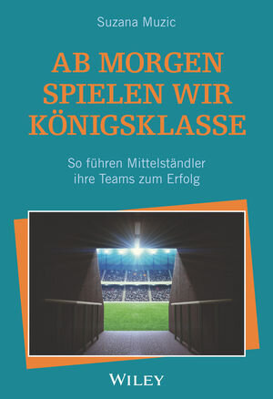 Buchcover Ab morgen spielen wir Königsklasse | Suzana Muzic | EAN 9783527820610 | ISBN 3-527-82061-2 | ISBN 978-3-527-82061-0