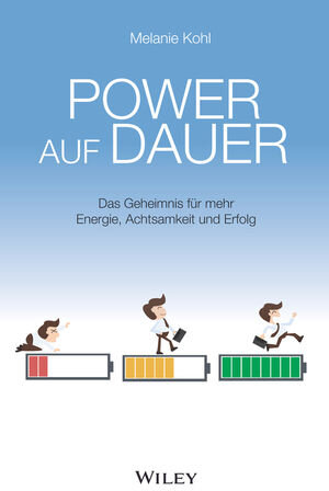 Buchcover Power auf Dauer: Das Geheimnis für mehr Energie, Achtsamkeit und Erfolg | Melanie Kohl | EAN 9783527822478 | ISBN 3-527-82247-X | ISBN 978-3-527-82247-8