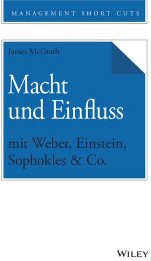 Buchcover Macht und Einfluss mit Weber, Einstein, Sophokles & Co. | James McGrath | EAN 9783527823352 | ISBN 3-527-82335-2 | ISBN 978-3-527-82335-2