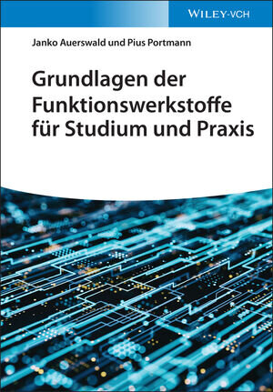 Buchcover Grundlagen der Funktionswerkstoffe für Studium und Praxis | Janko Auerswald | EAN 9783527835225 | ISBN 3-527-83522-9 | ISBN 978-3-527-83522-5