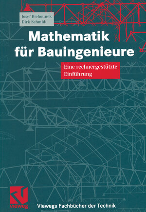 Mathematik für Bauingenieure. Eine rechnergestützte Einführung (Viewegs Fachbücher der Technik)