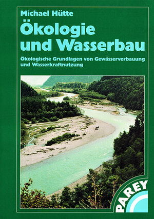 Ökologie und Wasserbau: Ökologische Grundlagen von Gewässerverbauung und Wasserkraftnutzung