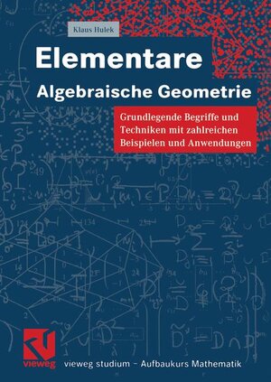 Elementare Algebraische Geometrie: Grundlegende Begriffe und Techniken mit zahlreichen Beispielen und Anwendungen<br> (vieweg studium; Aufbaukurs Mathematik) (German Edition)